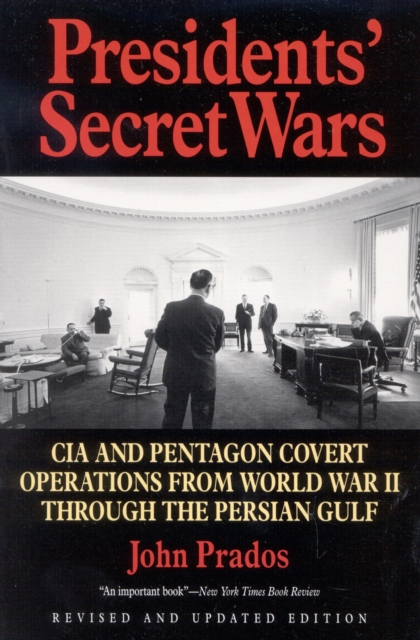 Presidents' Secret Wars : CIA and Pentagon Covert Operations from World War II Through the Persian Gulf War, Paperback / softback Book