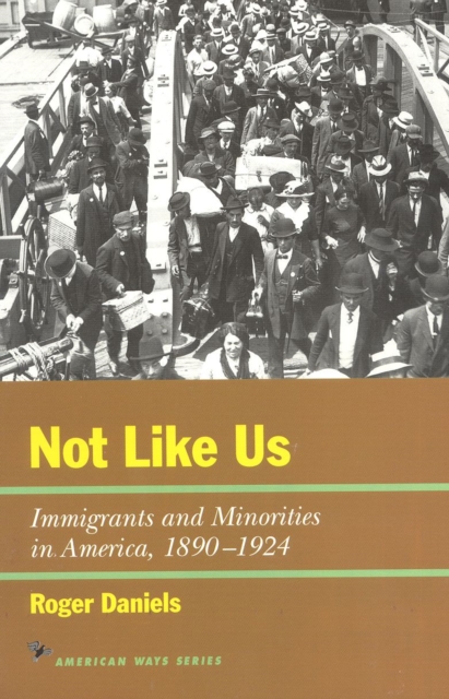 Not Like Us : Immigrants and Minorities in America, 1890–1924, Paperback / softback Book