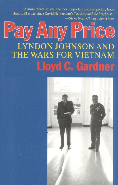 Pay Any Price : Lyndon Johnson and the Wars for Vietnam, Paperback / softback Book