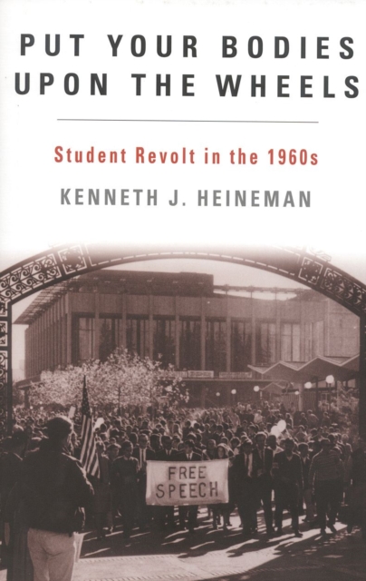 Put Your Bodies Upon The Wheels : Student Revolt in the 1960s, Hardback Book