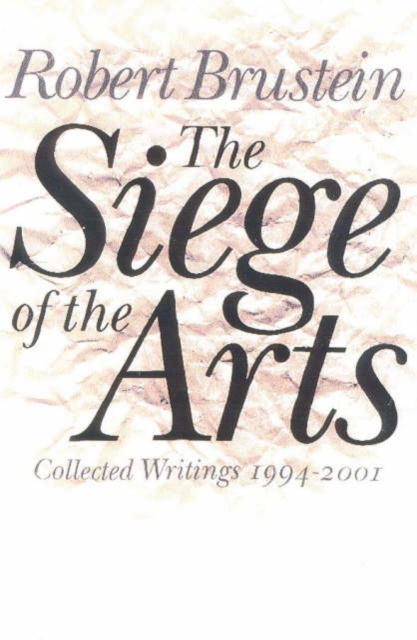 The Siege of the Arts : Collected Writings 1994-2001, Hardback Book