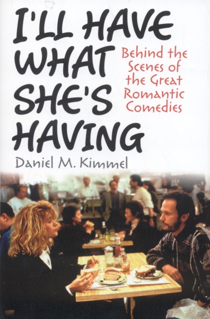I'll Have What She's Having : Behind the Scenes of the Great Romantic Comedies, Hardback Book