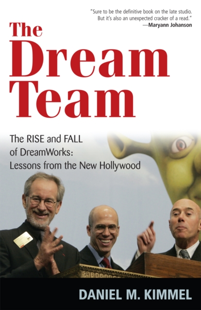 The Dream Team : The Rise and Fall of DreamWorks: Lessons from the New Hollywood, Paperback / softback Book