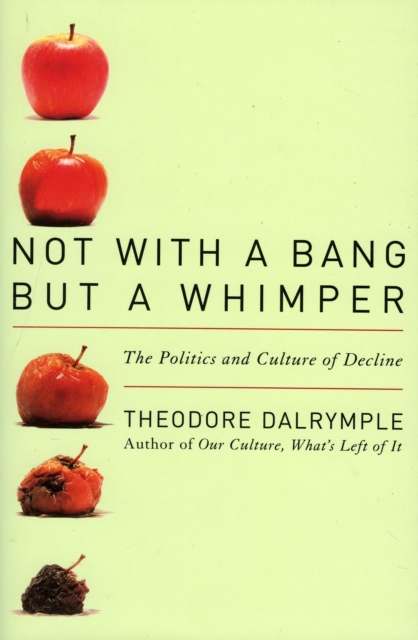 Not with a Bang But a Whimper : The Politics and Culture of Decline, Hardback Book