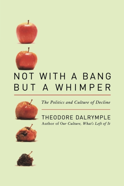 Not with a Bang But a Whimper : The Politics and Culture of Decline, Paperback Book