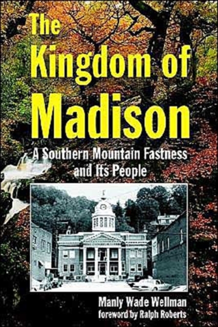 The Kingdom of Madison : A Southern Mountain Fastness and Its People, Paperback / softback Book