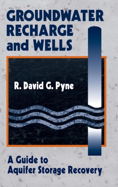 Groundwater Recharge and Wells : A Guide to Aquifer Storage Recovery, Hardback Book