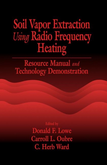Soil Vapor Extraction Using Radio Frequency Heating : Resource Manual and Technology Demonstration, Hardback Book