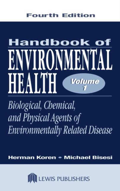 Handbook of Environmental Health, Volume I : Biological, Chemical, and Physical Agents of Environmentally Related Disease, Hardback Book