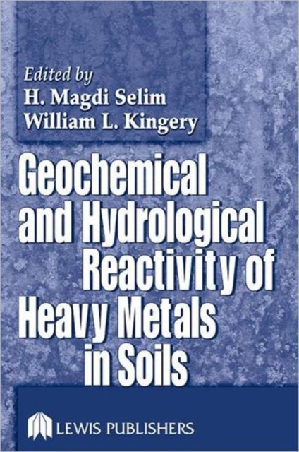 Geochemical and Hydrological Reactivity of Heavy Metals in Soils, Hardback Book