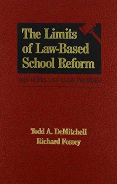 The Limits of Law-Based School Reform : Vain Hopes and False Promises, Hardback Book