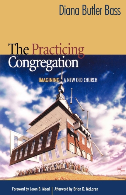 The Practicing Congregation : Imagining a New Old Church, Paperback / softback Book