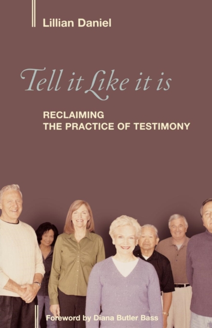 Tell It Like It Is : Reclaiming the Practice of Testimony, Paperback / softback Book