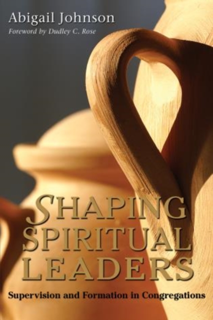 Shaping Spiritual Leaders : Supervision and Formation in Congregations, Paperback / softback Book