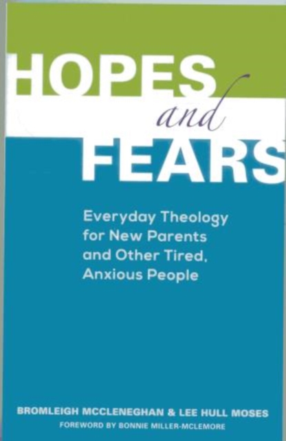 Hopes and Fears : Everyday Theology for New Parents and Other Tired, Anxious People, Paperback / softback Book