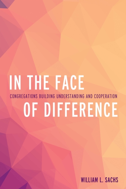 In the Face of Difference : Congregations Building Understanding and Cooperation, Paperback / softback Book