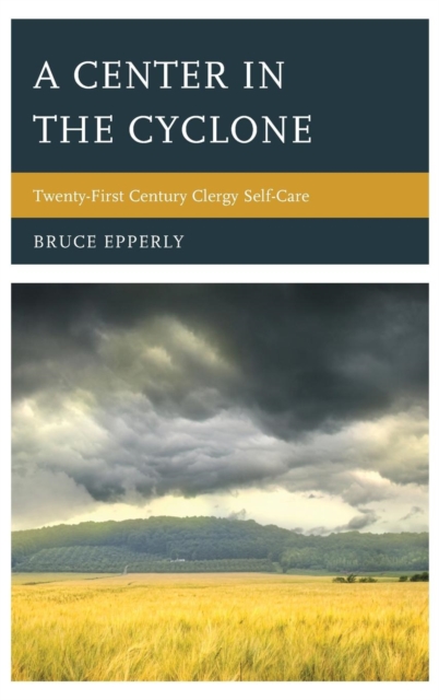 A Center in the Cyclone : Twenty-first Century Clergy Self-Care, Hardback Book