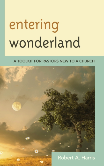 Entering Wonderland : A Toolkit for Pastors New to a Church, Hardback Book