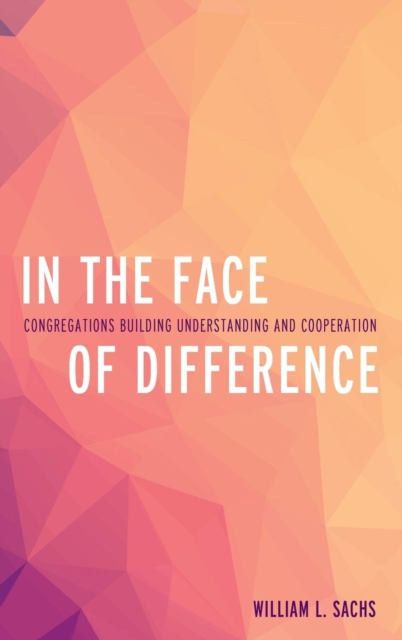 In the Face of Difference : Congregations Building Understanding and Cooperation, Hardback Book