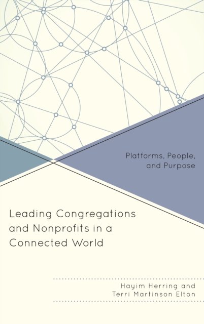 Leading Congregations and Nonprofits in a Connected World : Platforms, People, and Purpose, Hardback Book