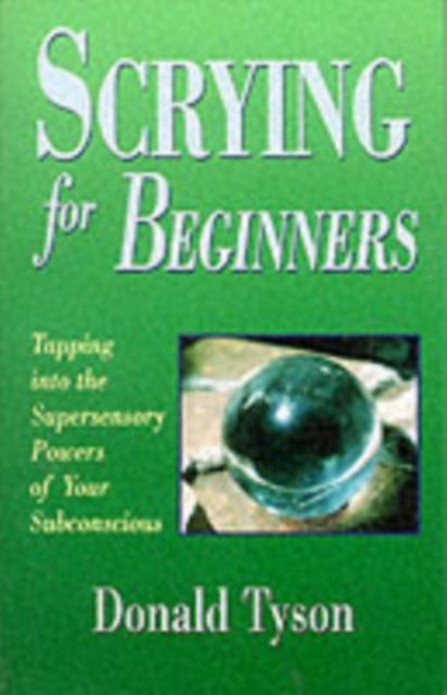 Scrying for Beginners : Tapping into the Supersensory Powers of Your Subconscious, Paperback / softback Book