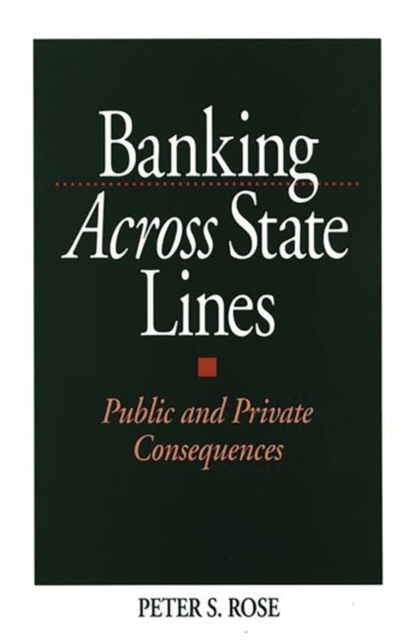 Banking Across State Lines : Public and Private Consequences, Hardback Book