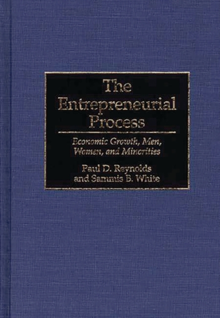 The Entrepreneurial Process : Economic Growth, Men, Women, and Minorities, Hardback Book