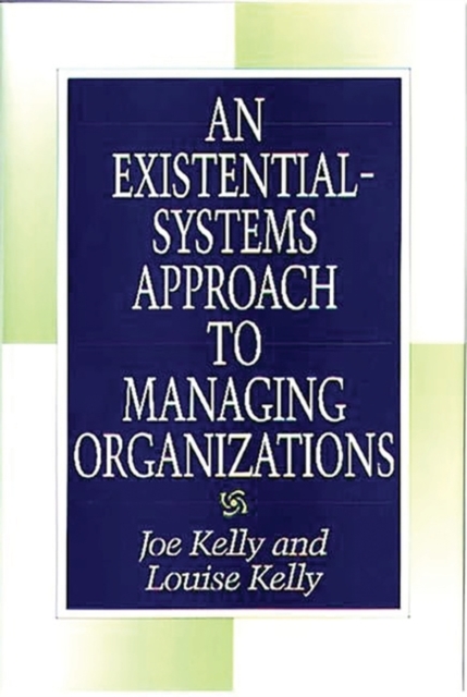 An Existential-systems Approach to Managing Organizations, Hardback Book