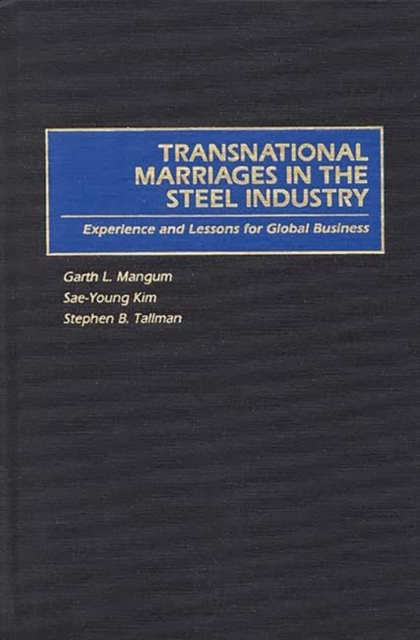 Transnational Marriages in the Steel Industry : Experience and Lessons For Global Business, Hardback Book