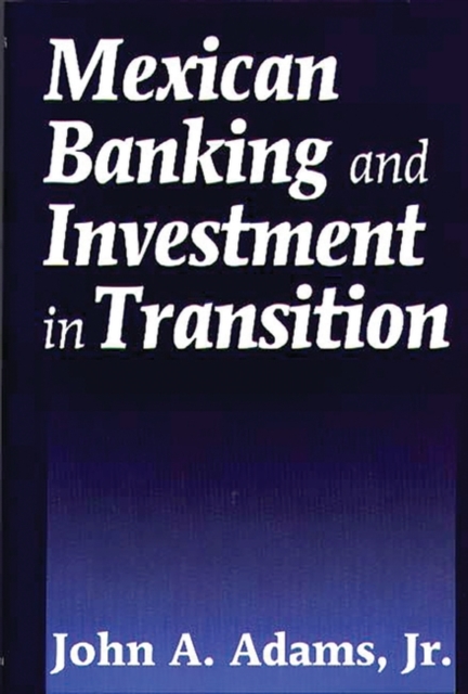 Mexican Banking and Investment in Transition, Hardback Book