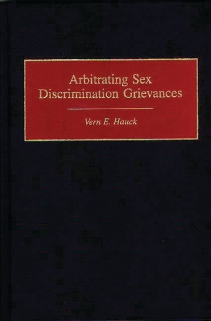 Arbitrating Sex Discrimination Grievances, Hardback Book