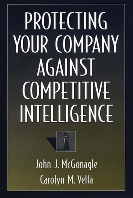 Protecting Your Company Against Competitive Intelligence, Hardback Book