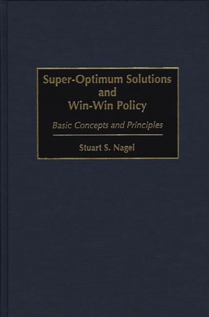 Super-optimum Solutions and Win-win Policy : Basic Concepts and Principles, Hardback Book
