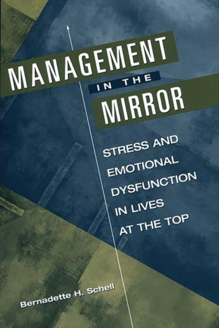 Management in the Mirror : Stress and Emotional Dysfunction in Lives at the Top, Hardback Book