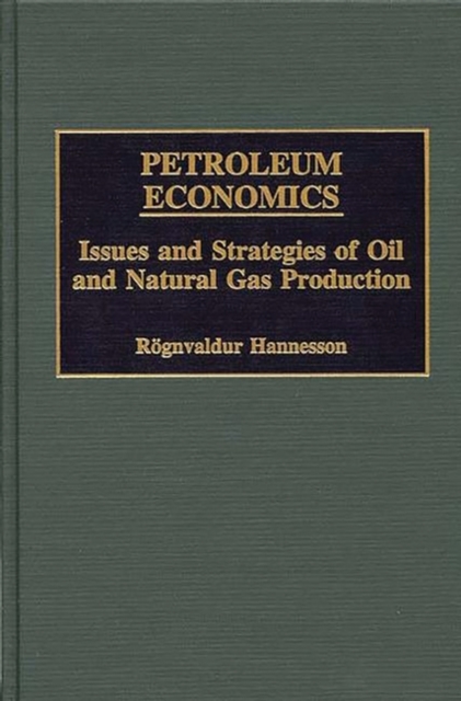 Petroleum Economics : Issues and Strategies of Oil and Natural Gas Production, Hardback Book