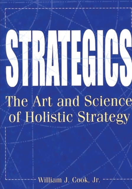 Strategics : The Art and Science of Holistic Strategy, Hardback Book