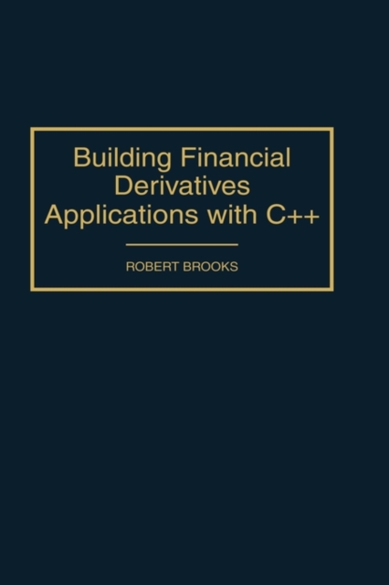 Building Financial Derivatives Applications with C++, Hardback Book