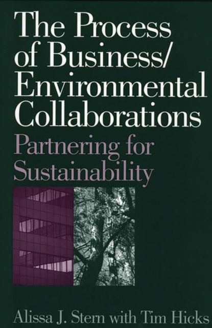The Process of Business/Environmental Collaborations : Partnering for Sustainability, Hardback Book