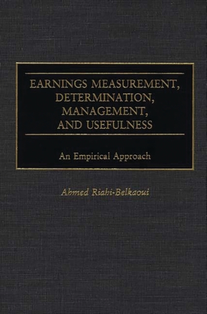 Earnings Measurement, Determination, Management, and Usefulness : An Empirical Approach, Hardback Book