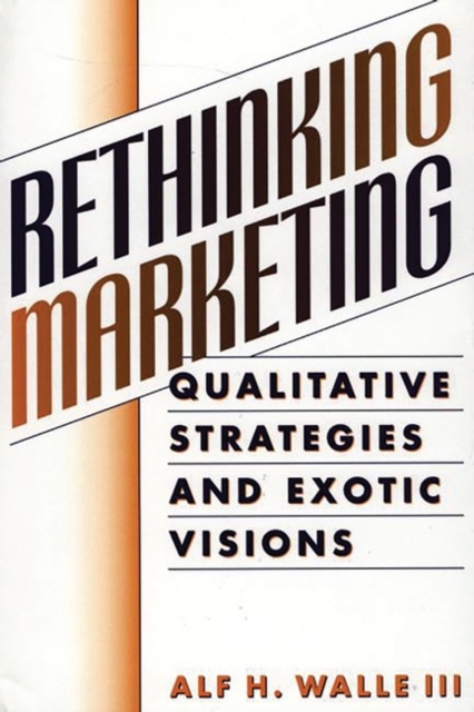 Rethinking Marketing : Qualitative Strategies and Exotic Visions, Hardback Book