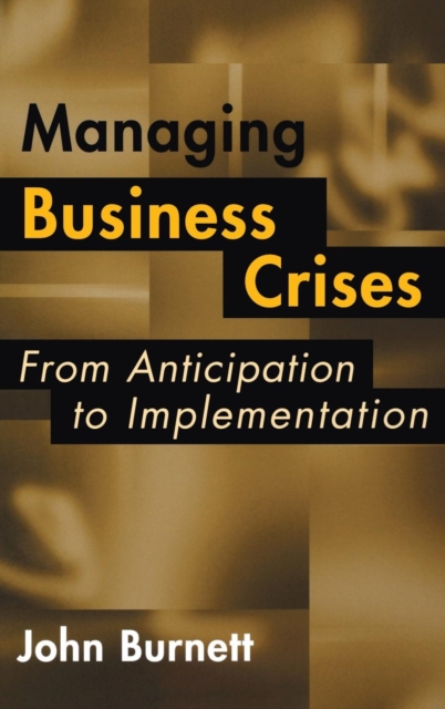 Managing Business Crises : From Anticipation to Implementation, Hardback Book