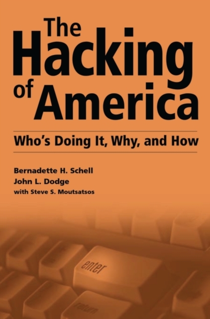 The Hacking of America : Who's Doing It, Why, and How, Hardback Book