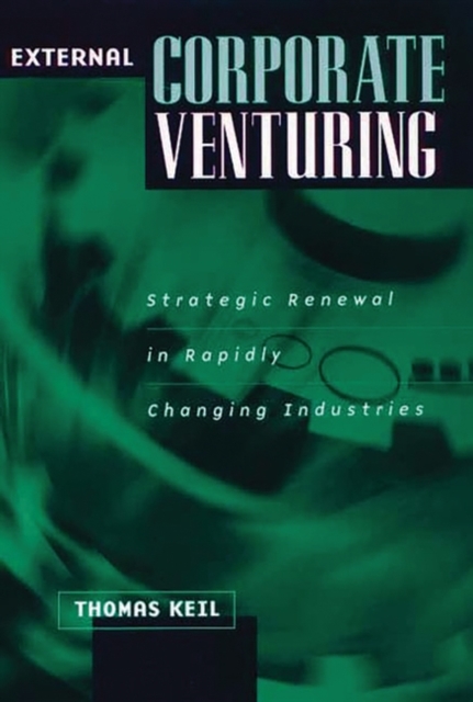 External Corporate Venturing : Strategic Renewal in Rapidly Changing Industries, Hardback Book