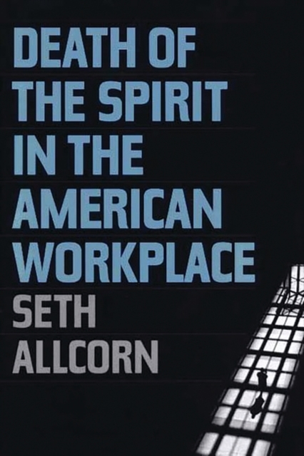 Death of the Spirit in the American Workplace, Hardback Book