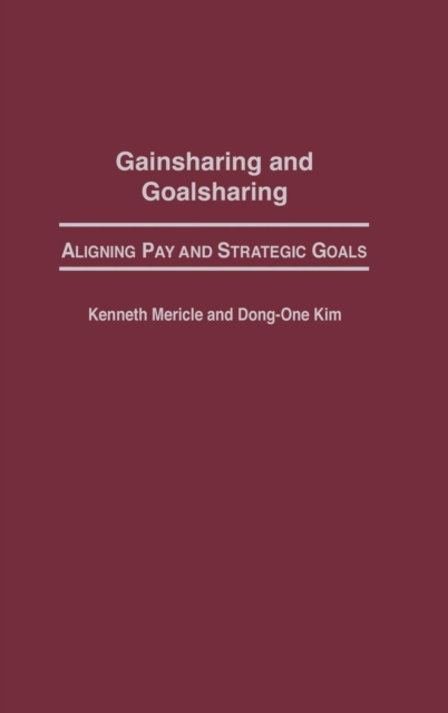 Gainsharing and Goalsharing : Aligning Pay and Strategic Goals, Hardback Book