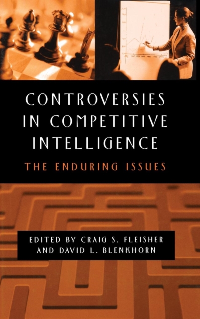 Controversies in Competitive Intelligence : The Enduring Issues, Hardback Book