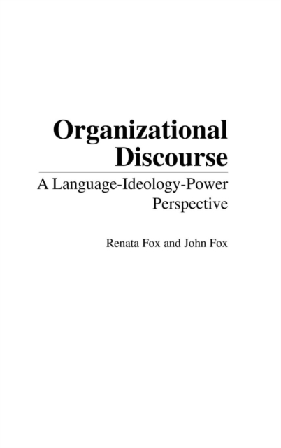 Organizational Discourse : A Language-Ideology-Power Perspective, Hardback Book