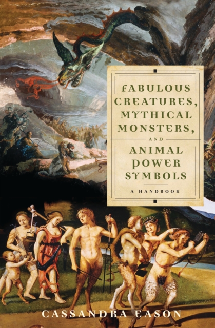 Fabulous Creatures, Mythical Monsters, and Animal Power Symbols : A Handbook, PDF eBook