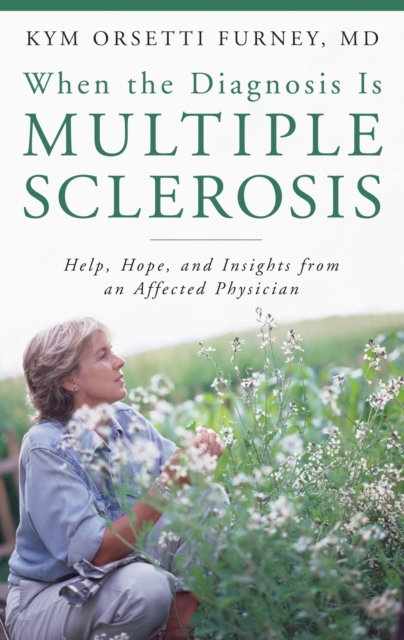 When the Diagnosis Is Multiple Sclerosis : Help, Hope, and Insights from an Affected Physician, PDF eBook