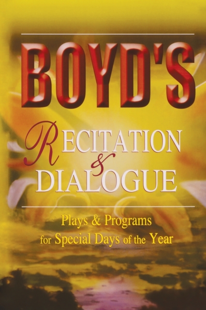 Boyd's Recitation & Dialogue : Plays & Programs for Special Days of the Year, Paperback / softback Book